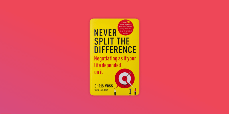 Never Split the Difference: Negotiating as if Your Life Depended on It
